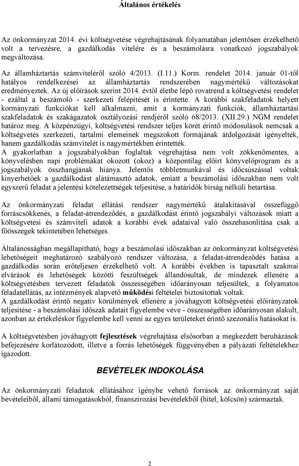 Az államháztartás számviteléről szóló 4/2013. (I.11.) Korm. rendelet 2014. január 01-től hatályos rendelkezései az államháztartás rendszerében nagymértékű változásokat eredményeztek.