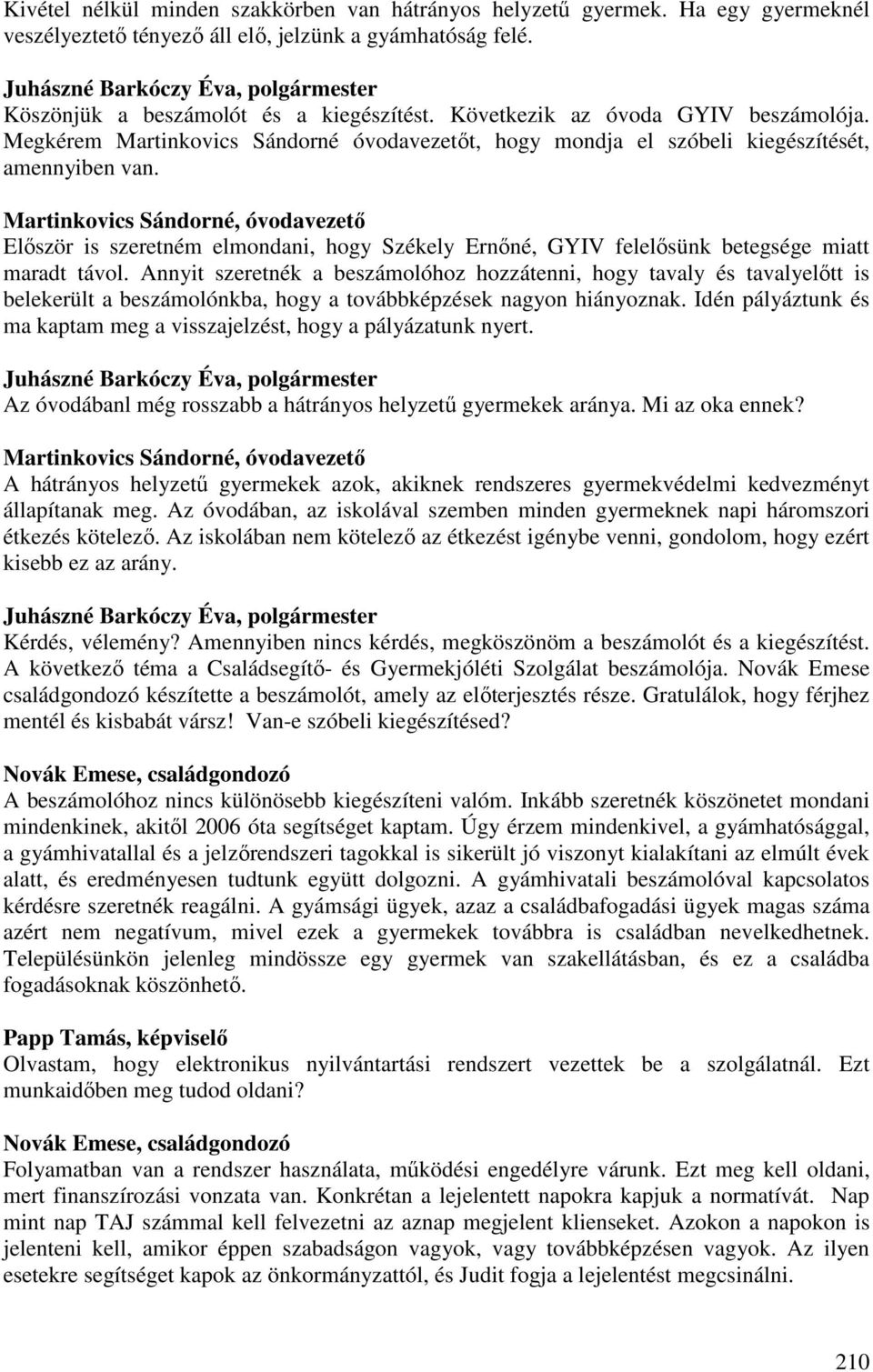 Martinkovics Sándorné, óvodavezető Először is szeretném elmondani, hogy Székely Ernőné, GYIV felelősünk betegsége miatt maradt távol.