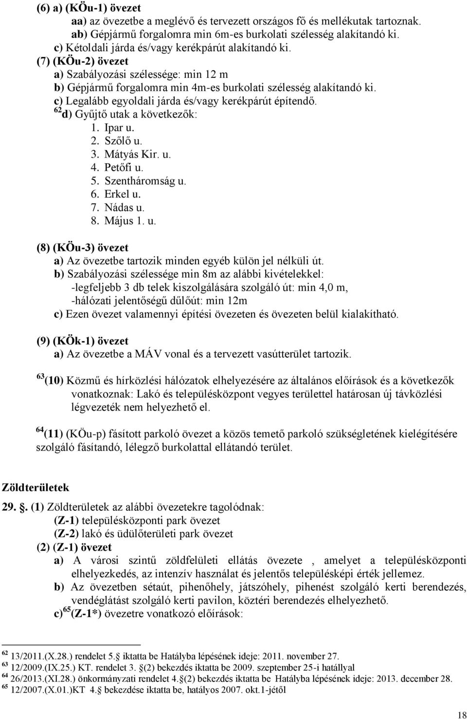 c) Legalább egyoldali járda és/vagy kerékpárút építendő. 62 d) Gyűjtő utak a következők: 1. Ipar u. 2. Szőlő u. 3. Mátyás Kir. u. 4. Petőfi u. 5. Szentháromság u. 6. Erkel u. 7. Nádas u. 8. Május 1.