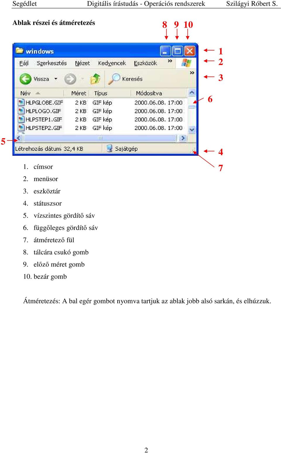 átméretező fül 8. tálcára csukó gomb 9. előző méret gomb 10.