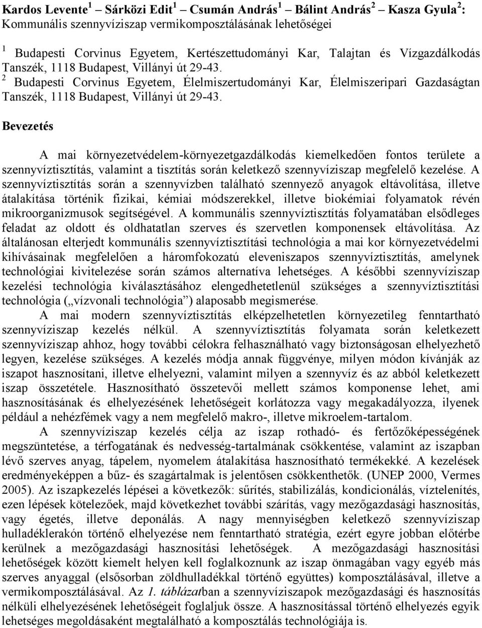 Bevezetés A mai környezetvédelem-környezetgazdálkodás kiemelkedően fontos területe a szennyvíztisztítás, valamint a tisztítás során keletkező szennyvíziszap megfelelő kezelése.