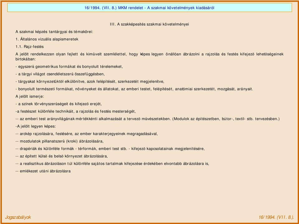 egyszerû geometrikus formákat és bonyolult térelemeket, - a tárgyi világot csendéletszerû összefüggésben, - tárgyakat környezetüktõl elkülönítve, azok felépítését, szerkezetét megjelenítve, -