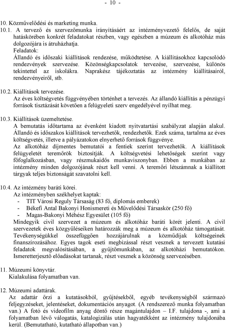 Naprakész tájékoztatás az intézmény kiállításairól, rendezvényeiről, stb. 10.2. Kiállítások tervezése. Az éves költségvetés függvényében történhet a tervezés.