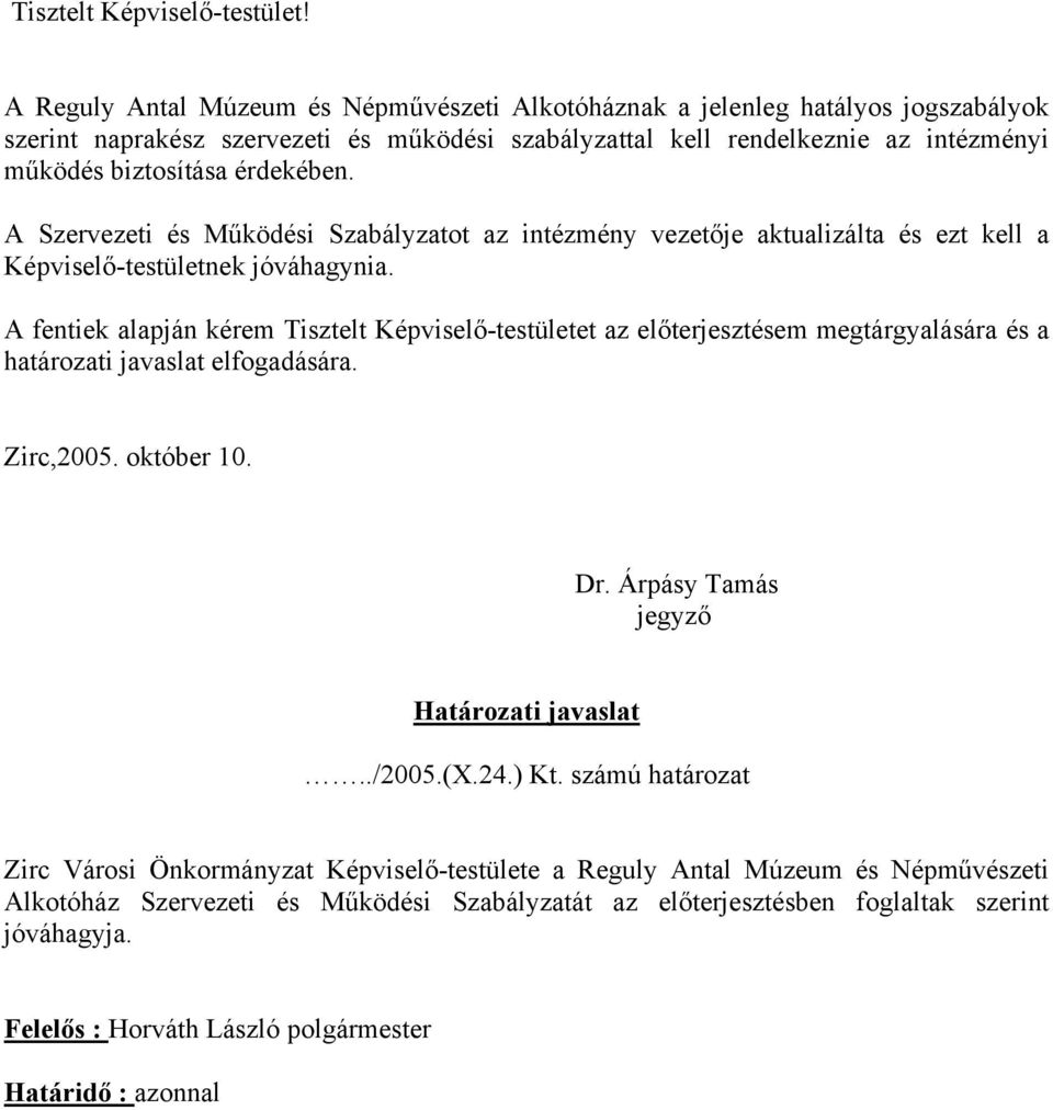 érdekében. A Szervezeti és Működési Szabályzatot az intézmény vezetője aktualizálta és ezt kell a Képviselő-testületnek jóváhagynia.