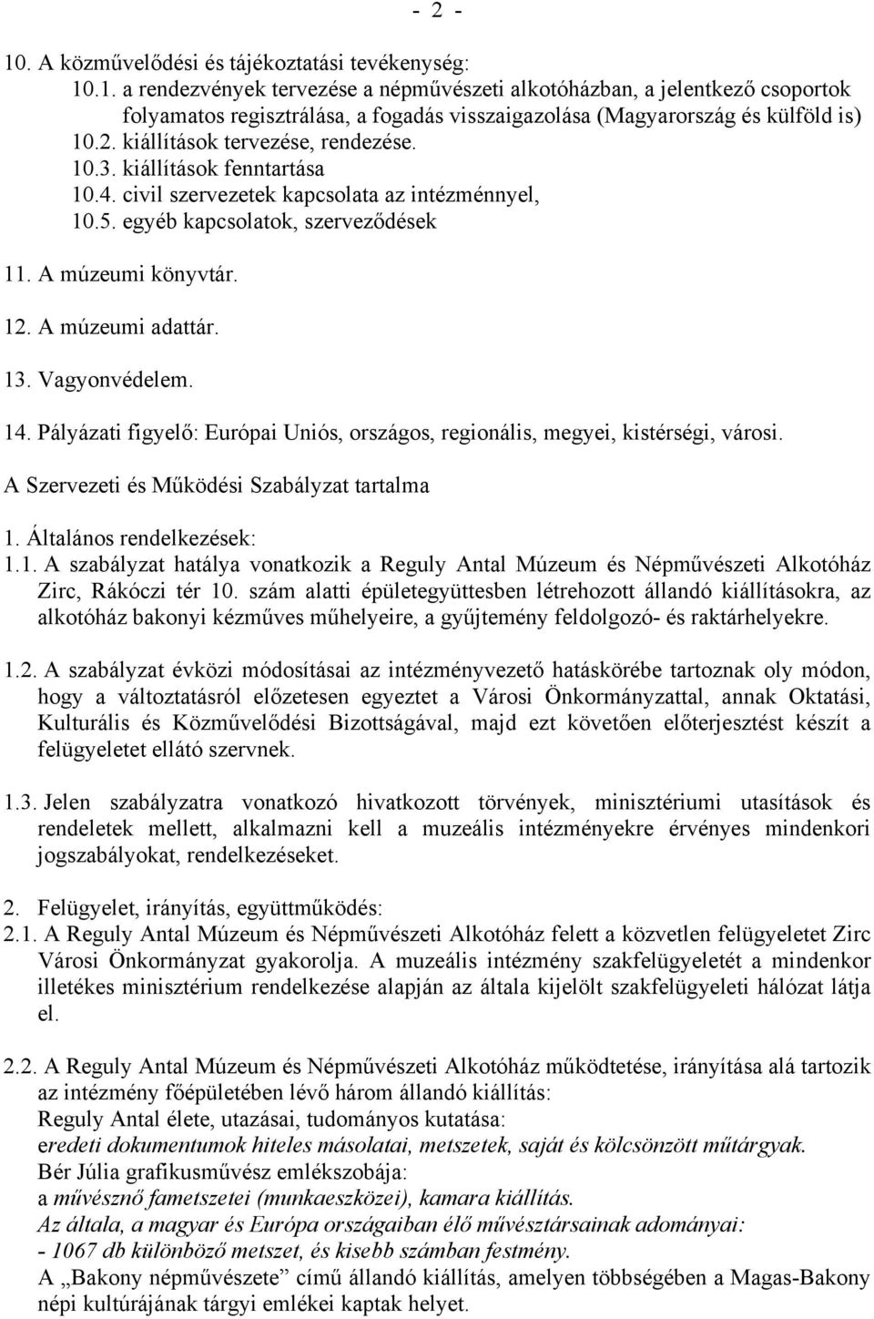 A múzeumi adattár. 13. Vagyonvédelem. 14. Pályázati figyelő: Európai Uniós, országos, regionális, megyei, kistérségi, városi. A Szervezeti és Működési Szabályzat tartalma 1.