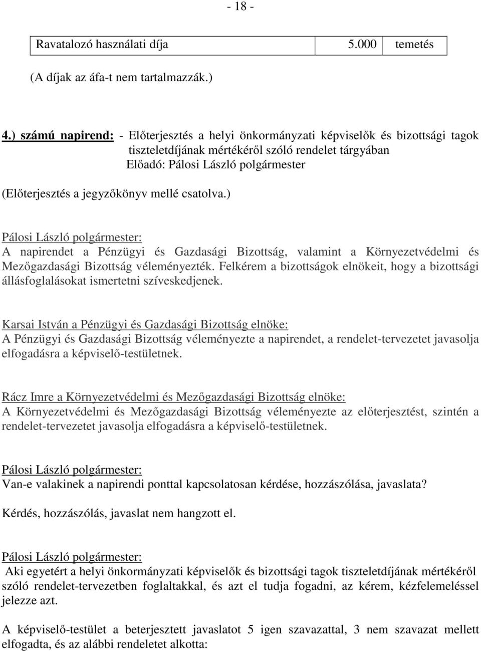 ) A napirendet a Pénzügyi és Gazdasági Bizottság, valamint a Környezetvédelmi és Mezőgazdasági Bizottság véleményezték.