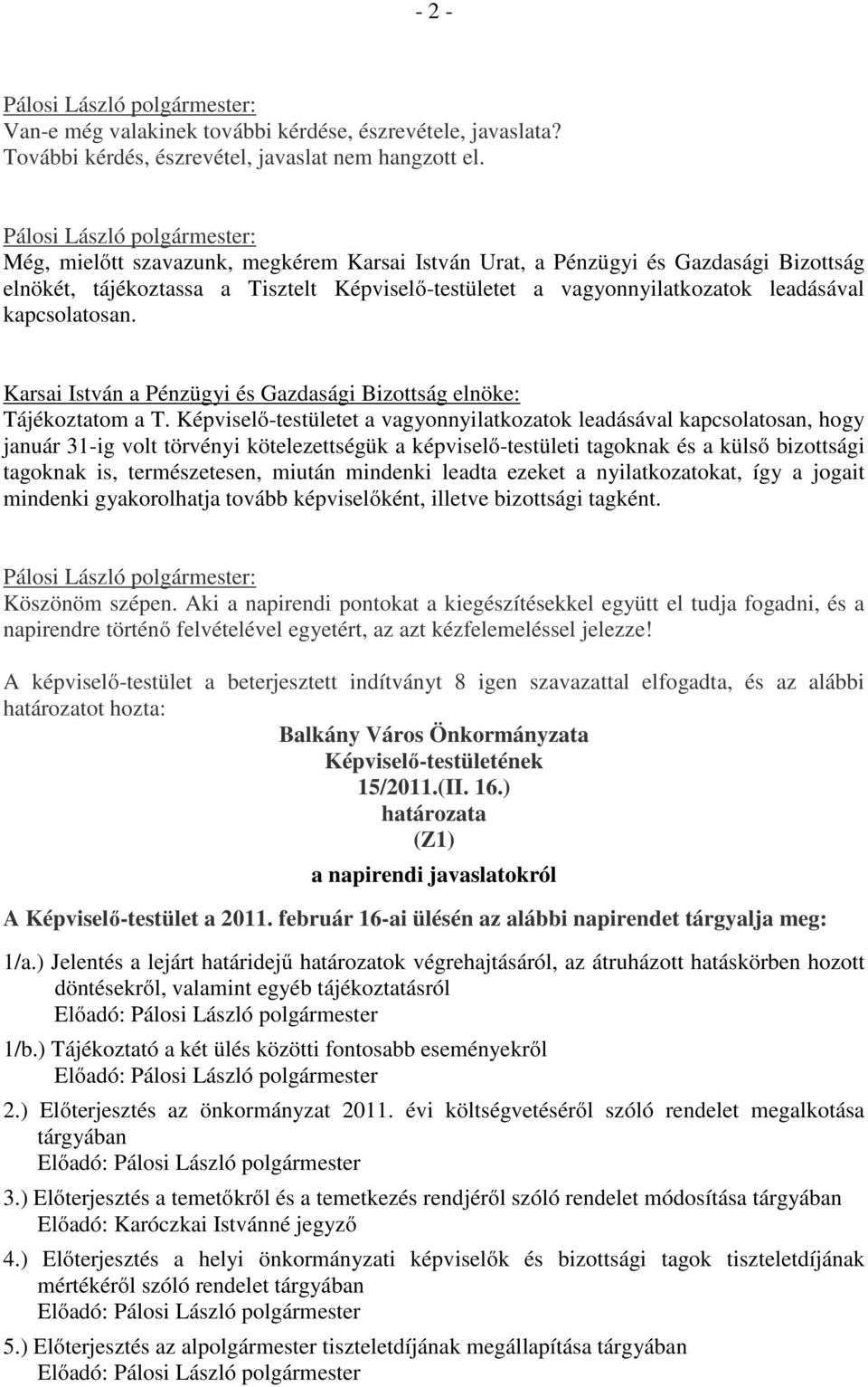 Karsai István a Pénzügyi és Gazdasági Bizottság elnöke: Tájékoztatom a T.