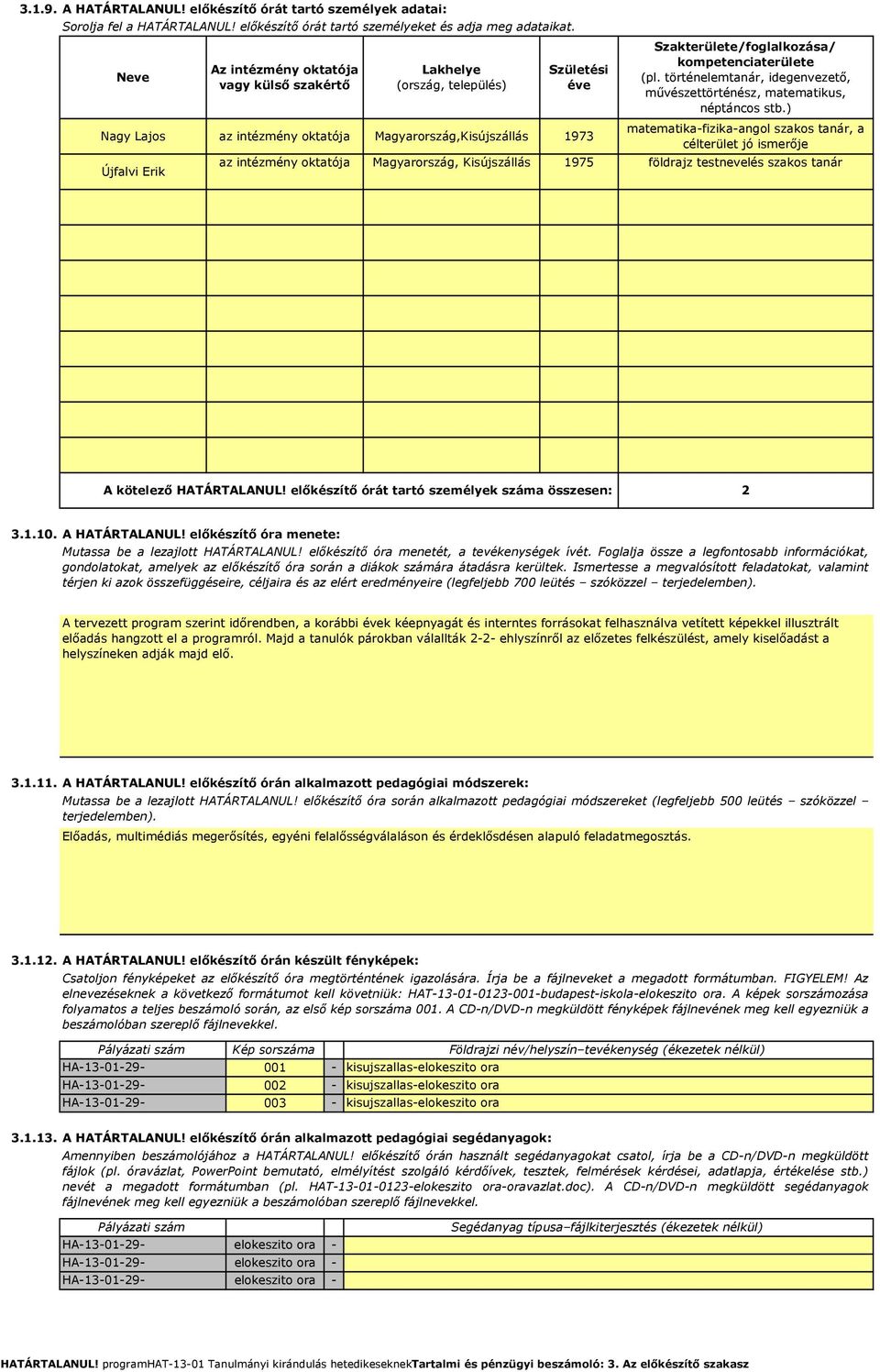 Magyarország, Kisújszállás 1975 Szakterülete/foglalkozása/ kompetenciaterülete (pl. történelemtanár, idegenvezető, művészettörténész, matematikus, néptáncos stb.