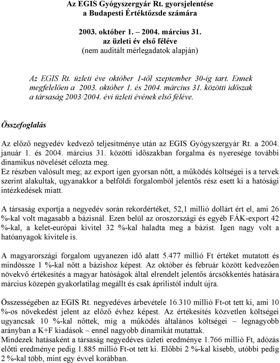 Összefoglalás Az előző negyedév kedvező teljesítménye után az EGIS Gyógyszergyár Rt. a 2004. január 1. és 2004. március 31.