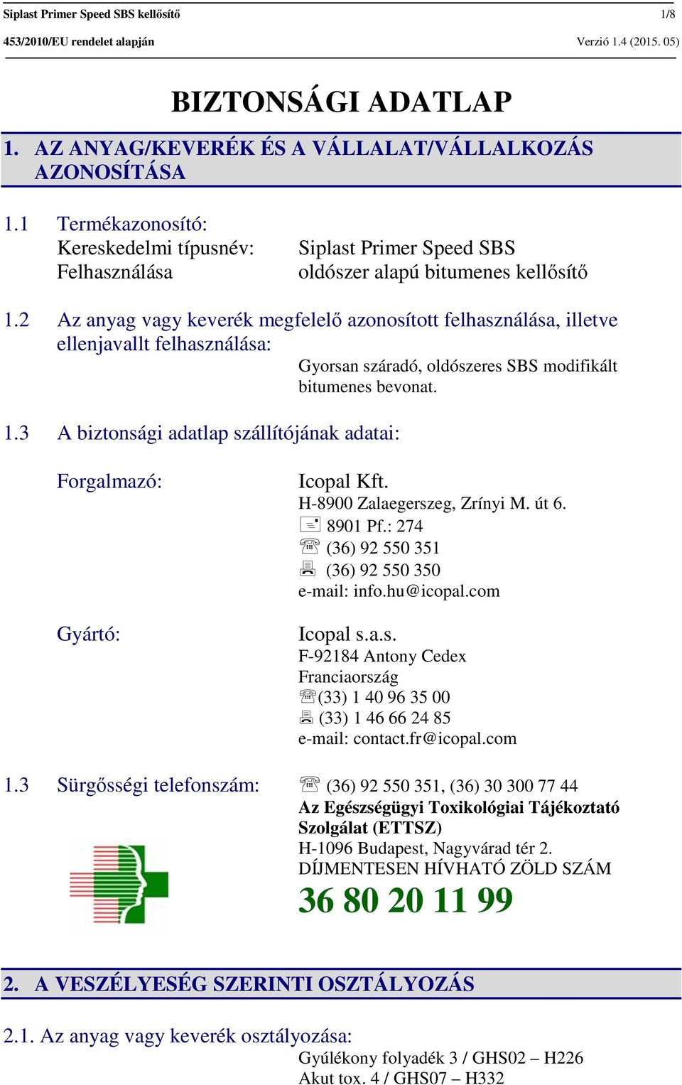 2 Az anyag vagy keverék megfelelő azonosított felhasználása, illetve ellenjavallt felhasználása: Gyorsan száradó, oldószeres SBS modifikált bitumenes bevonat. 1.