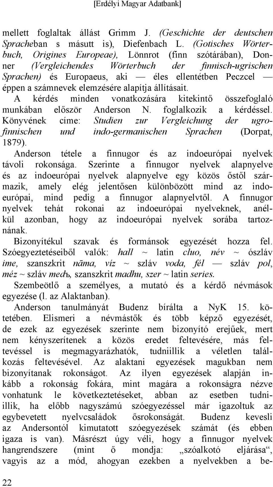 elemzésére alapítja állításait. A kérdés minden vonatkozására kitekintő összefoglaló munkában először Anderson N. foglalkozik a kérdéssel.