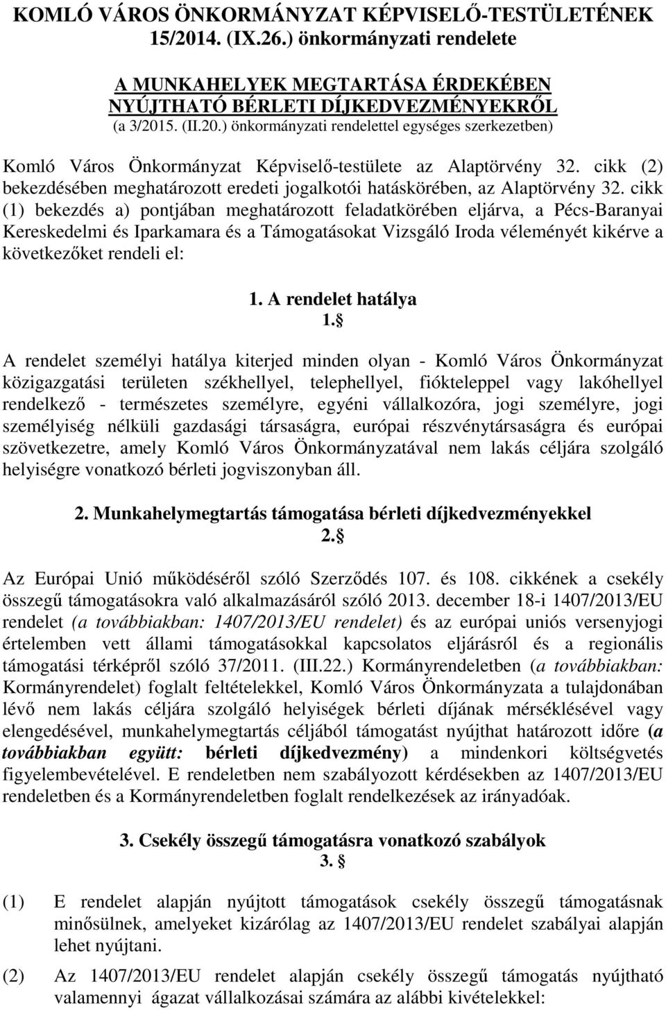 cikk (1) bekezdés a) pontjában meghatározott feladatkörében eljárva, a Pécs-Baranyai Kereskedelmi és Iparkamara és a Támogatásokat Vizsgáló Iroda véleményét kikérve a következőket rendeli el: 1.