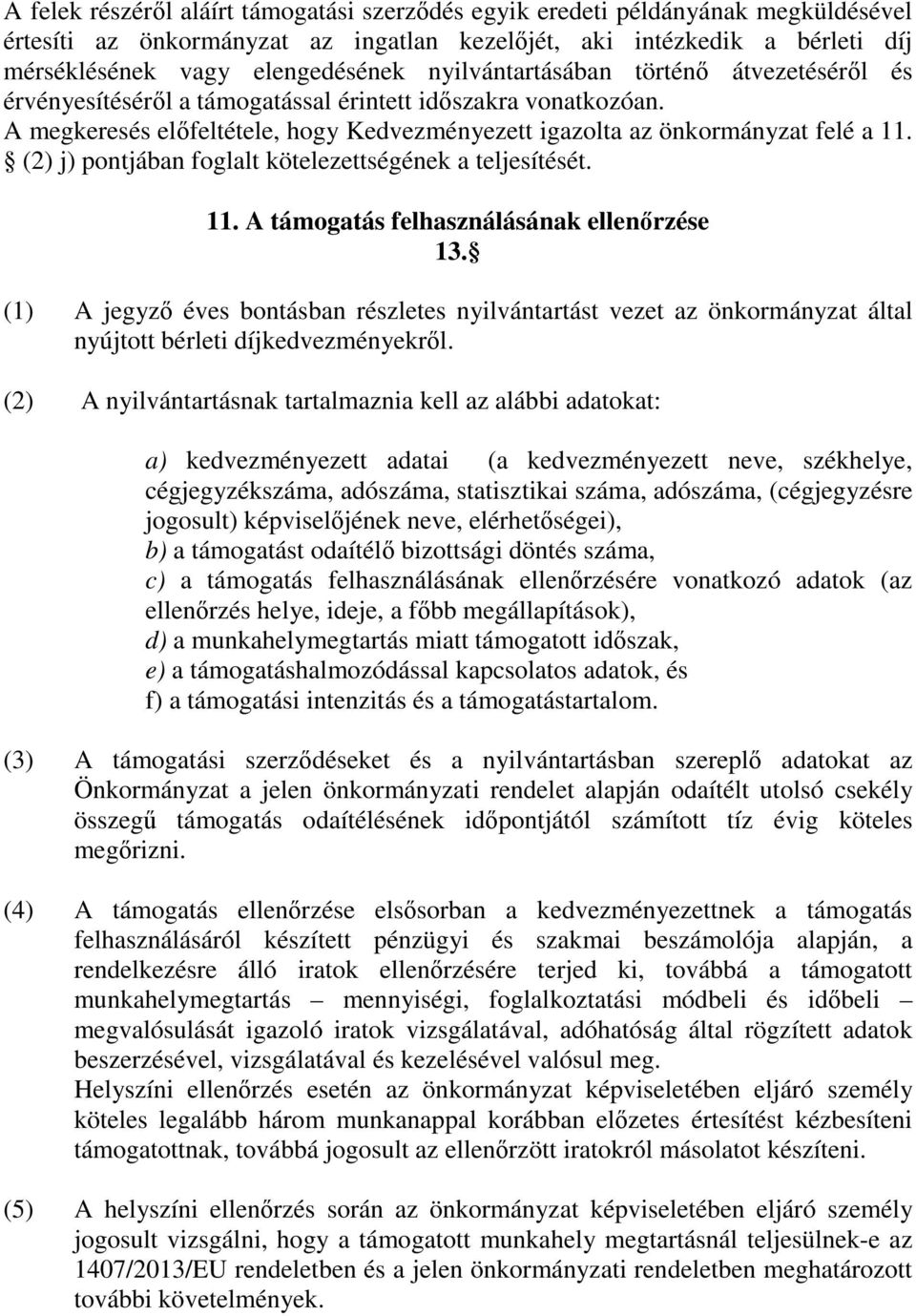 (2) j) pontjában foglalt kötelezettségének a teljesítését. 11. A támogatás felhasználásának ellenőrzése 13.