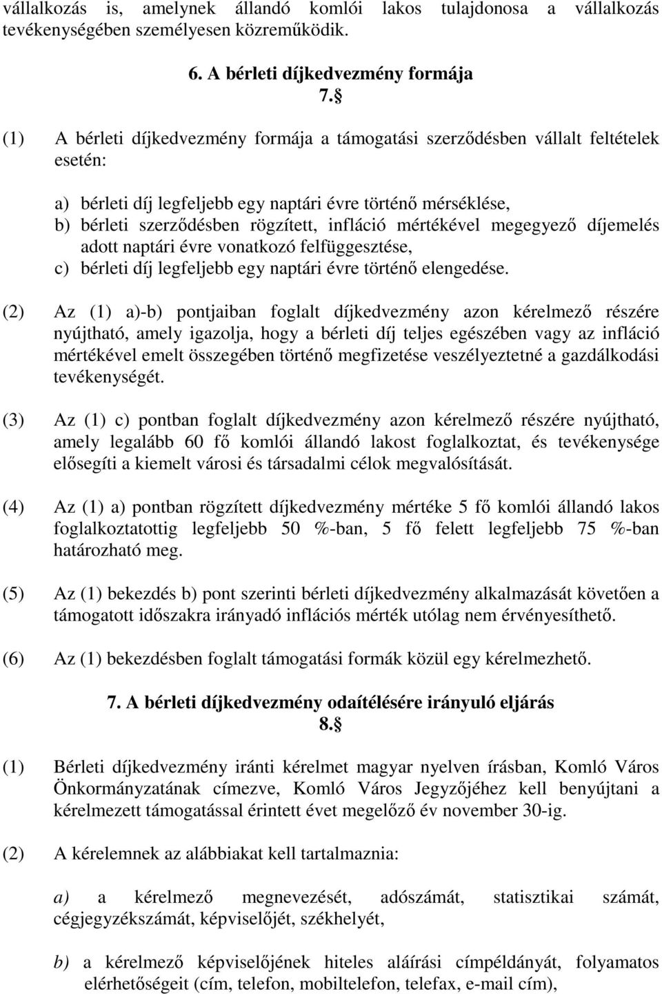 mértékével megegyező díjemelés adott naptári évre vonatkozó felfüggesztése, c) bérleti díj legfeljebb egy naptári évre történő elengedése.