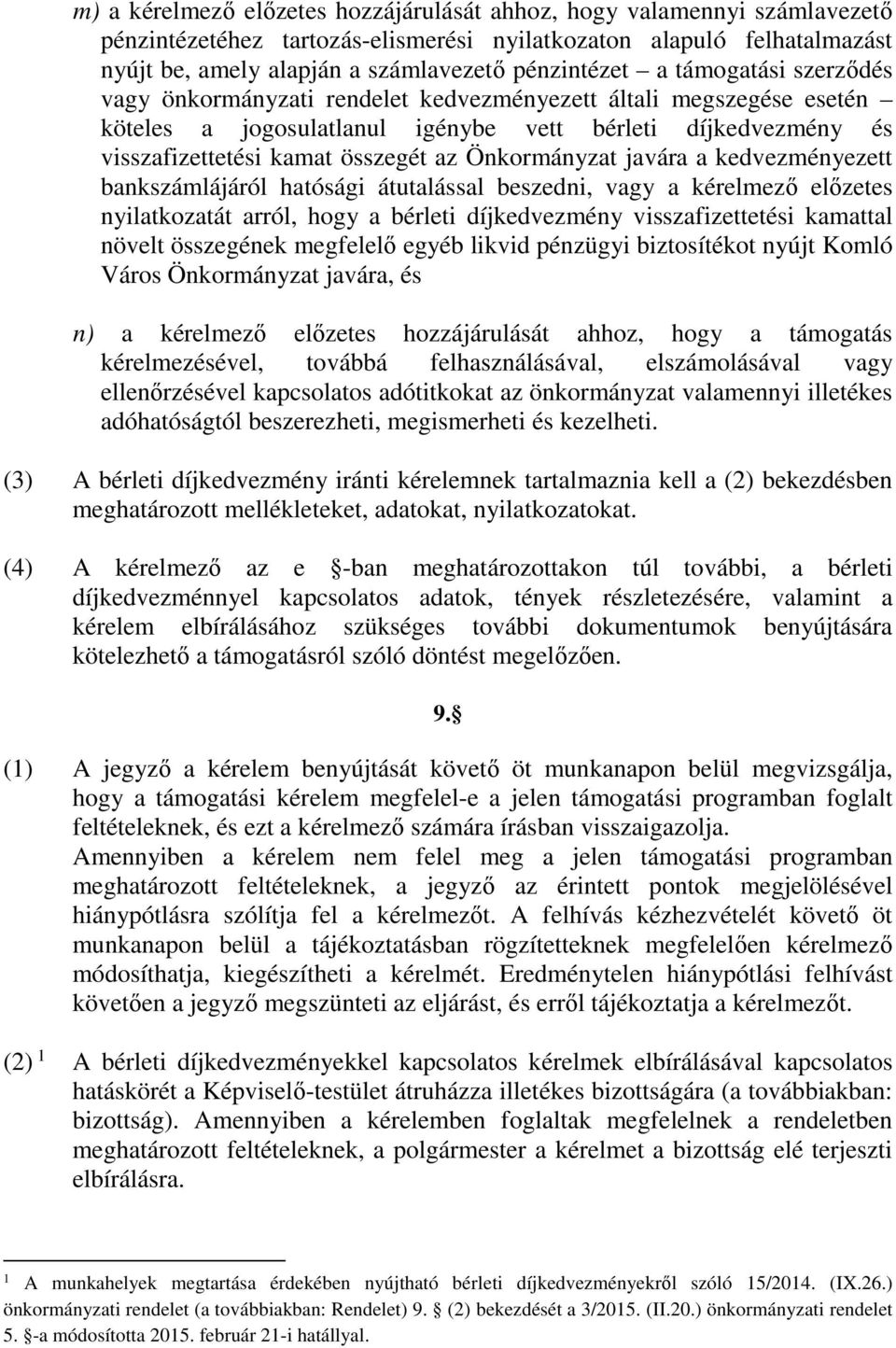 Önkormányzat javára a kedvezményezett bankszámlájáról hatósági átutalással beszedni, vagy a kérelmező előzetes nyilatkozatát arról, hogy a bérleti díjkedvezmény visszafizettetési kamattal növelt