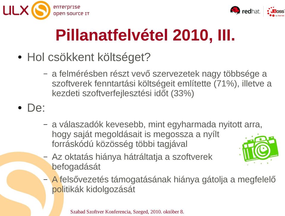 kezdeti szoftverfejlesztési időt (33%) De: a válaszadók kevesebb, mint egyharmada nyitott arra, hogy saját megoldásait