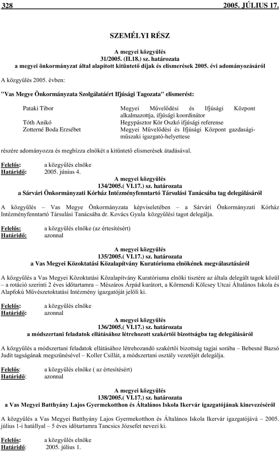 0&YHOGpVL pv,im~vijl. ]SRQW alkalmazottja, ifjúsági koordinátor Tóth Anikó Hegypásztor Kör Oszkó ifjúsági referense Zotterné Boda Erzsébet 0HJ\HL 0&YHOGpVL pv,im~vijl.