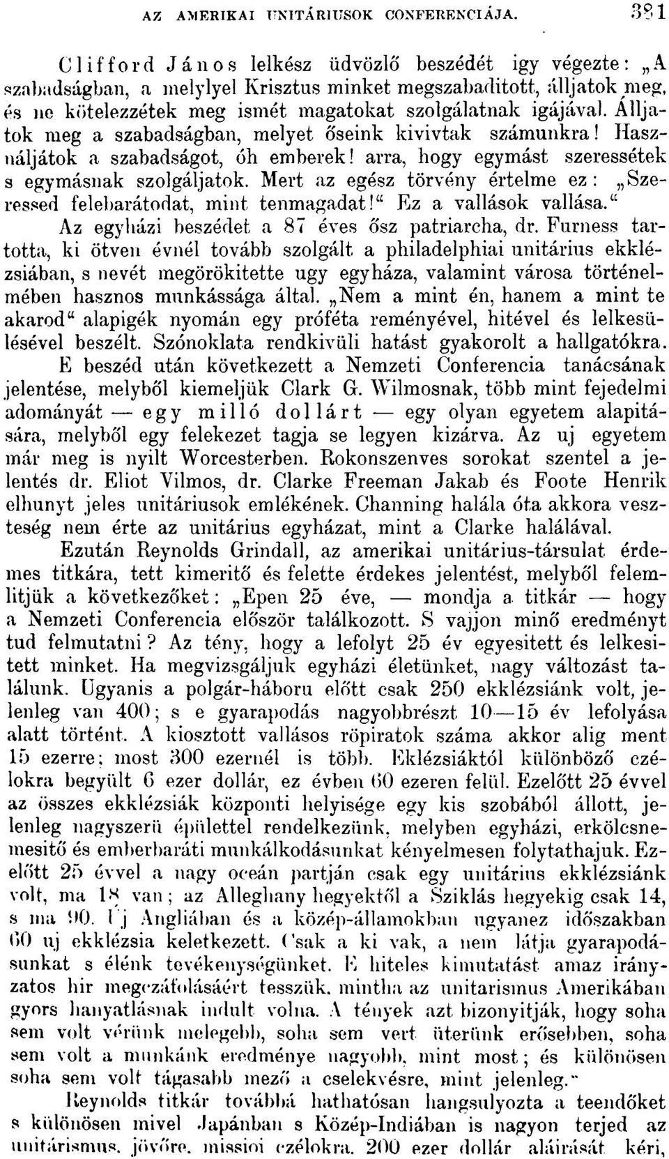 Álljatok meg a szabadságban, melyet ó'seink kivívtak számunkra! Használjátok a szabadságot, óh emberek! arra, hogy egymást szeressétek s egymásnak szolgáljatok.