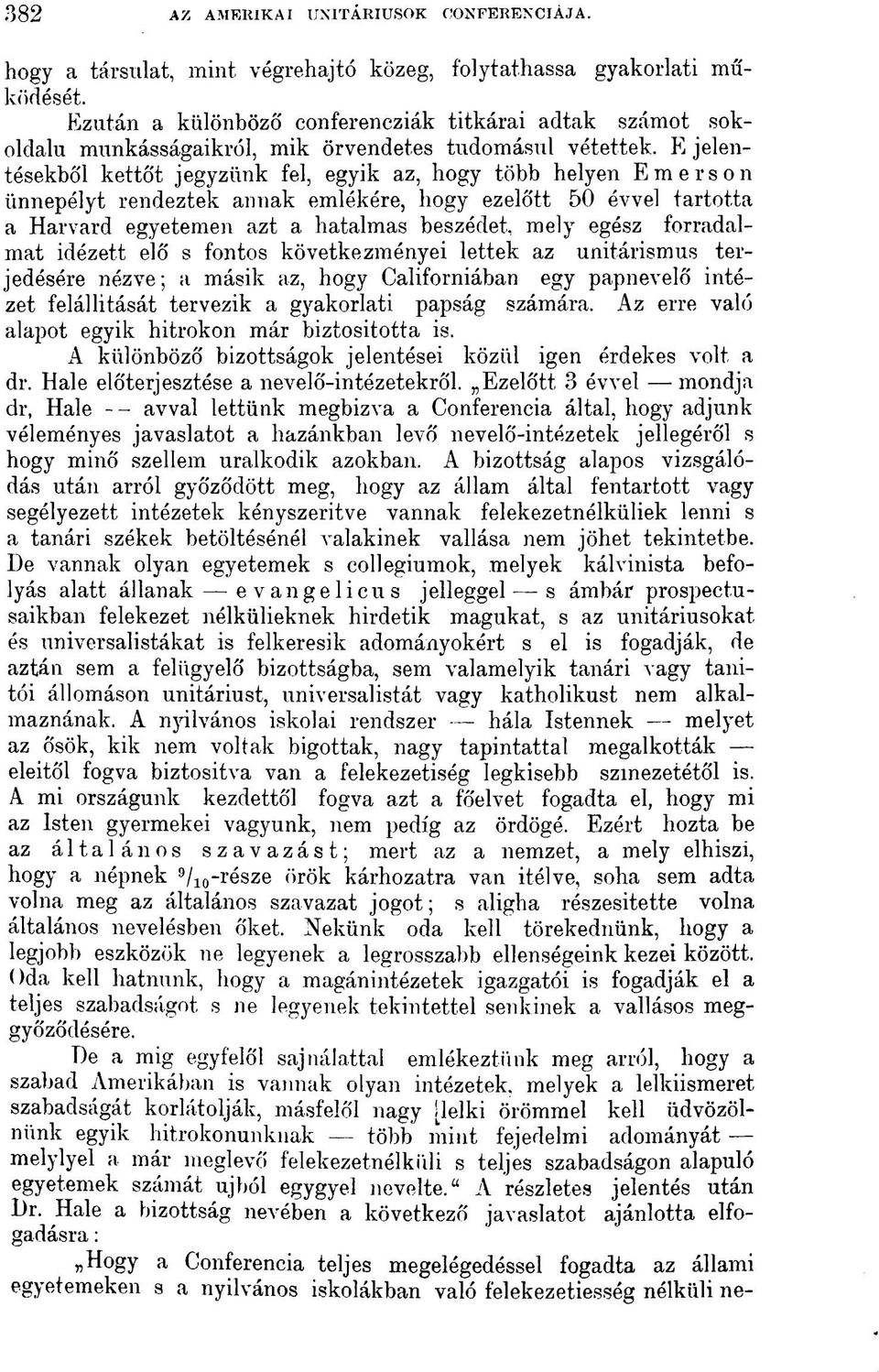 E jelentésekből kettőt jegyzünk fel, egyik az, hogy több helyen Emerson ünnepélyt rendeztek annak emlékére, hogy ezelőtt 50 évvel tartotta a Harvard egyetemen azt a hatalmas beszédei mely egész