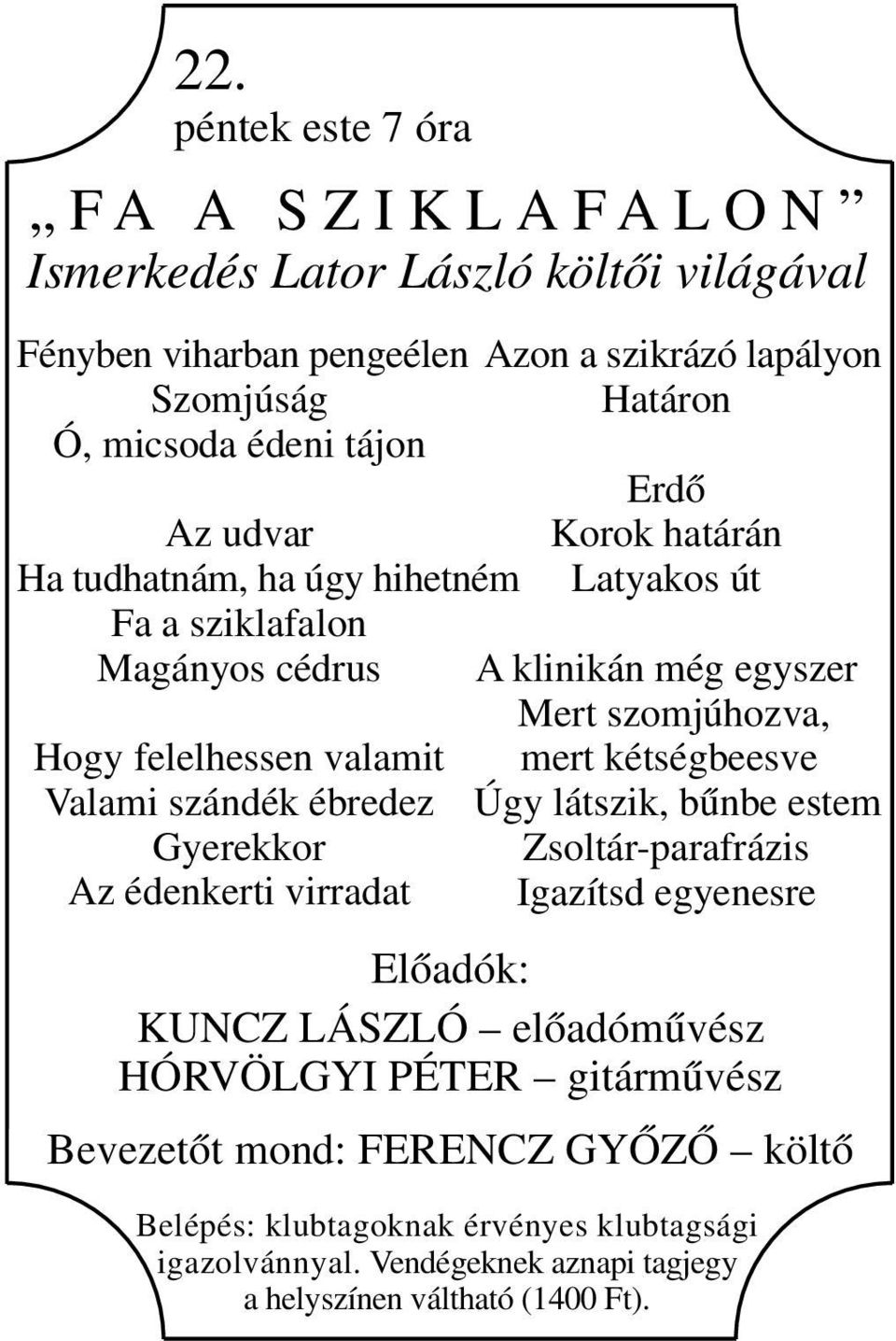 határán Latyakos út A klinikán még egyszer Mert szomjúhozva, mert kétségbeesve Úgy látszik, bűnbe estem Zsoltár-parafrázis Igazítsd egyenesre Előadók: KUNCZ LÁSZLÓ előadóművész