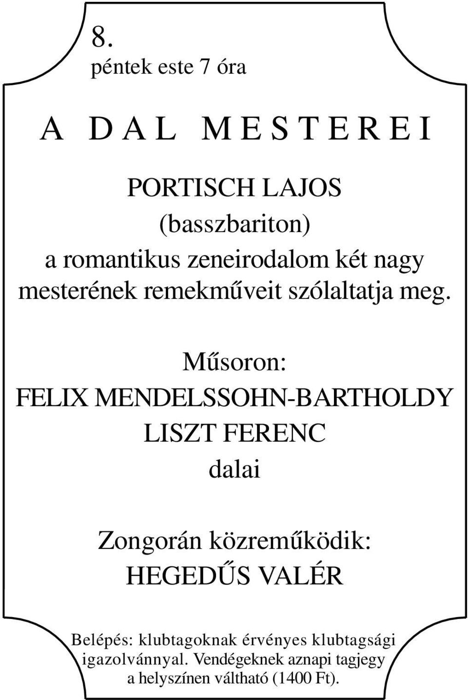 Műsoron: FELIX MENDELSSOHN-BARTHOLDY LISZT FERENC dalai Zongorán közreműködik: HEGEDŰS