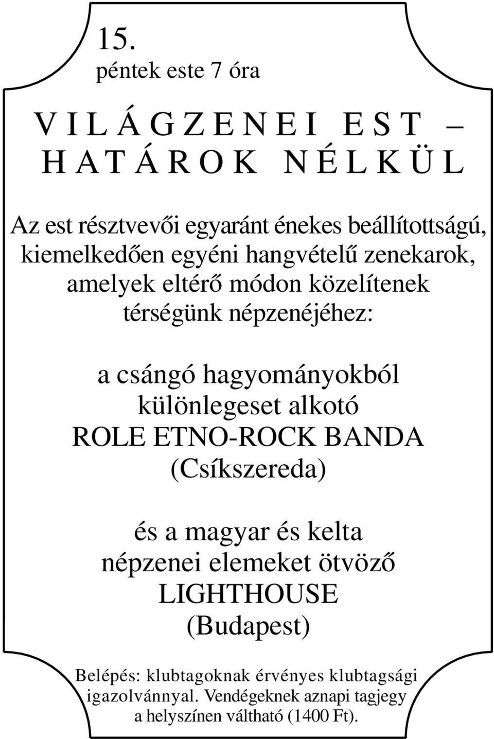 csángó hagyományokból különlegeset alkotó ROLE ETNO-ROCK BANDA (Csíkszereda) és a magyar és kelta népzenei elemeket