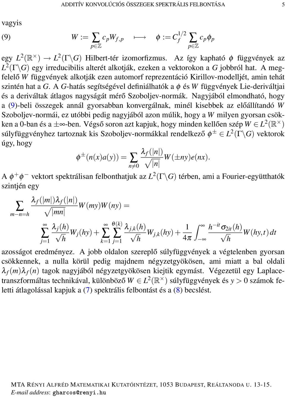 A megfelelő W függvének alkotják ezen automorf reprezentáció Kirillov-modelljét, amin tehát szintén hat a G.