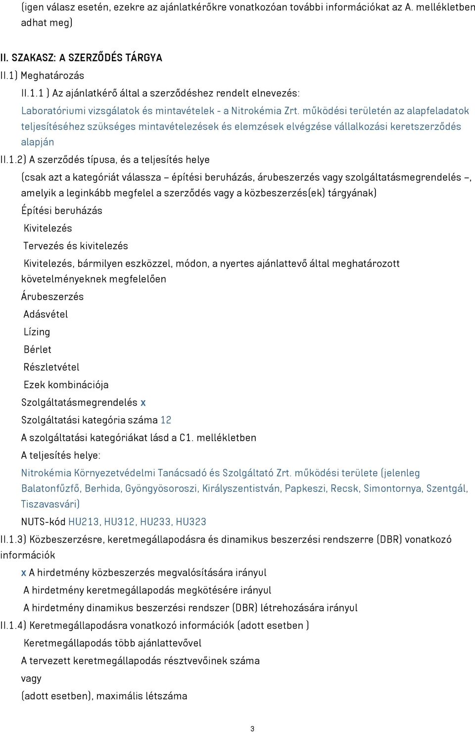 működési területén az alapfeladatok teljesítéséhez szükséges mintavételezések és elemzések elvégzése vállalkozási keretszerződés alapján II.1.