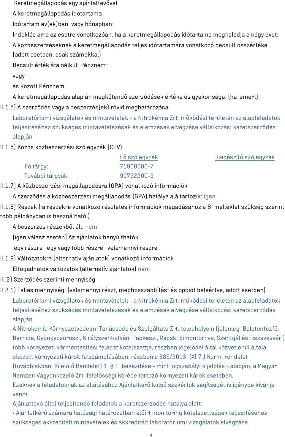 alapján megkötendő szerződések értéke és gyakorisága: (ha ismert): II.1.5) A szerződés vagy a beszerzés(ek) rövid meghatározása: Laboratóriumi vizsgálatok és mintavételek - a Nitrokémia Zrt.