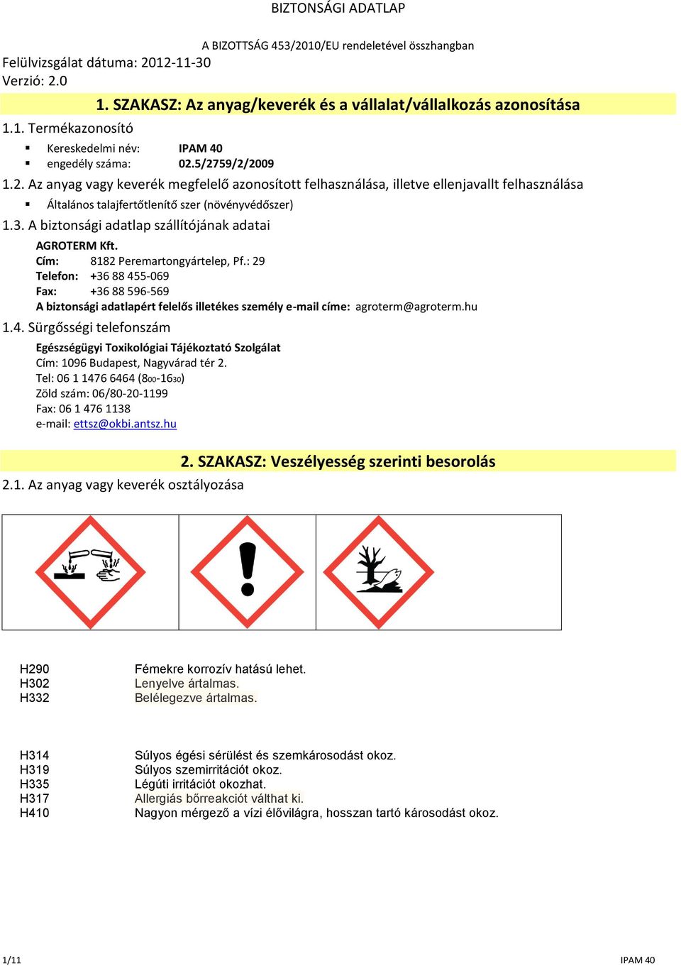 A biztonsági adatlap szállítójának adatai AGROTERM Kft. Cím: 8182 Peremartongyártelep, Pf.