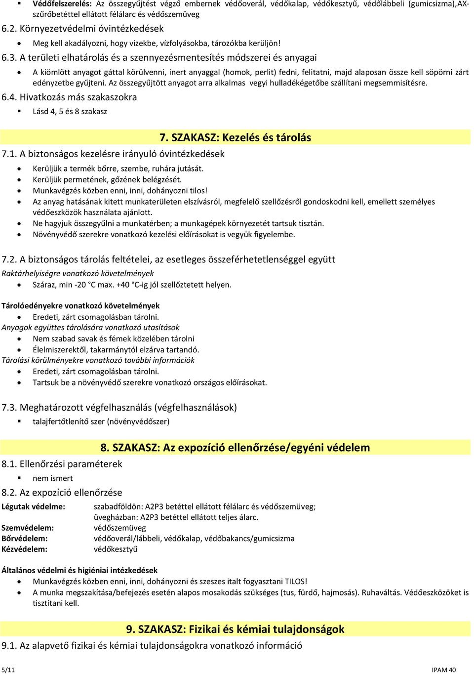 A területi elhatárolás és a szennyezésmentesítés módszerei és anyagai A kiömlött anyagot gáttal körülvenni, inert anyaggal (homok, perlit) fedni, felitatni, majd alaposan össze kell söpörni zárt