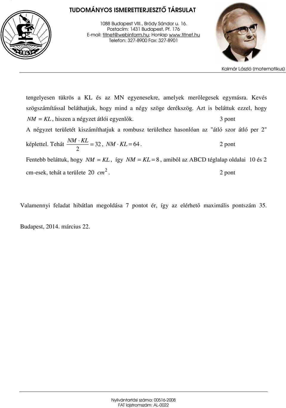 3 pont A négyzet területét kiszámíthatjuk a rombusz területhez hasonlóan az "átló szor átló per " NM KL képlettel.