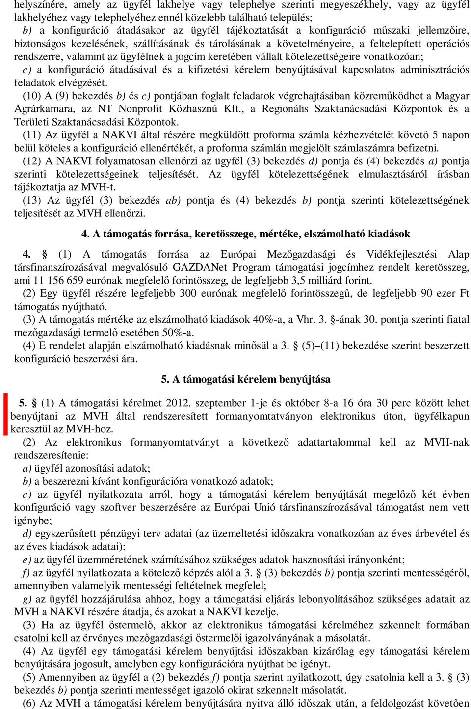 keretében vállalt kötelezettségeire vonatkozóan; c) a konfiguráció átadásával és a kifizetési kérelem benyújtásával kapcsolatos adminisztrációs feladatok elvégzését.