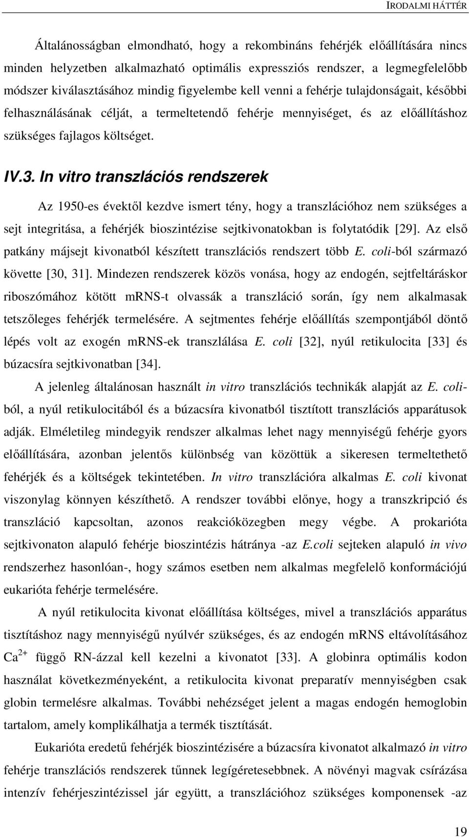 In vitro transzlációs rendszerek Az 1950-es évektől kezdve ismert tény, hogy a transzlációhoz nem szükséges a sejt integritása, a fehérjék bioszintézise sejtkivonatokban is folytatódik [29].