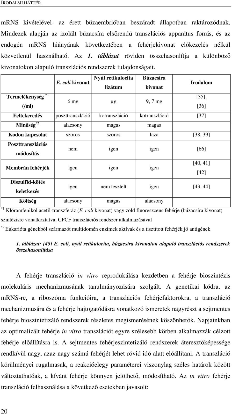 táblázat röviden összehasonlítja a különböző kivonatokon alapuló transzlációs rendszerek tulajdonságait. E.