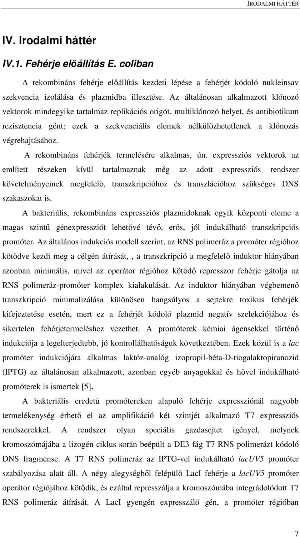 végrehajtásához. A rekombináns fehérjék termelésére alkalmas, ún.