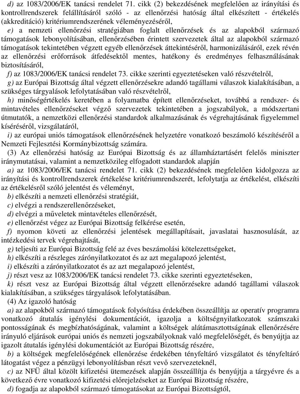 véleményezéséről, e) a nemzeti ellenőrzési stratégiában foglalt ellenőrzések és az alapokból származó támogatások lebonyolításában, ellenőrzésében érintett szervezetek által az alapokból származó