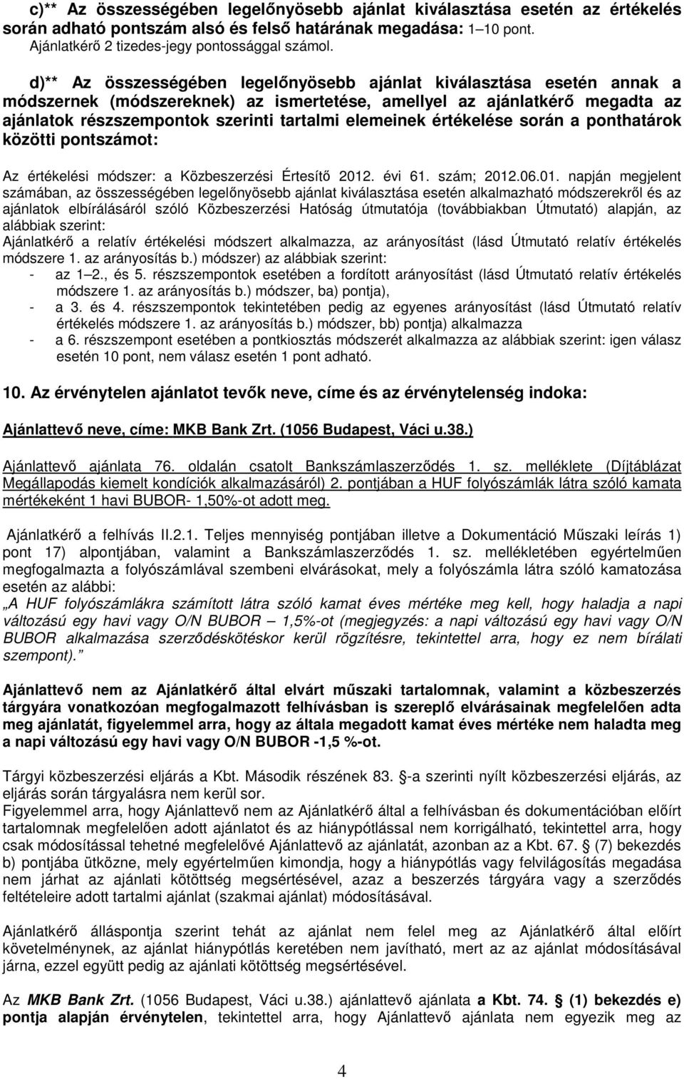 elemeinek értékelése során a ponthatárok közötti pontszámot: Az értékelési módszer: a Közbeszerzési Értesítő 2012