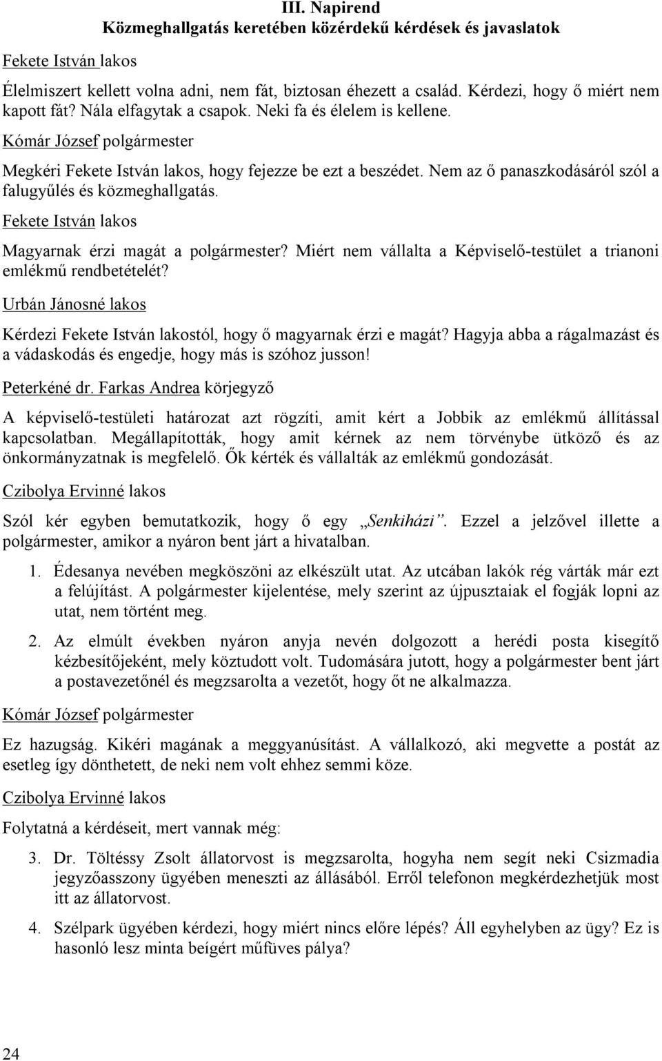 Fekete István lakos Magyarnak érzi magát a polgármester? Miért nem vállalta a Képviselő-testület a trianoni emlékmű rendbetételét?