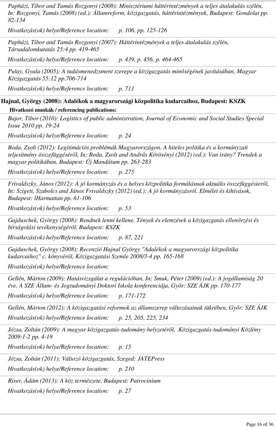 125-126 Papházi, Tibor and Tamás Rozgonyi (2007): Háttérintézmények a teljes átalakulás szélén, Társadalomkutatás 25:4 pp. 419-465 p. 439, p. 456, p.