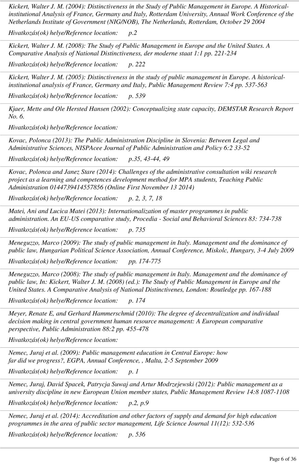 29 2004 p.2 Kickert, Walter J. M. (2008): The Study of Public Management in Europe and the United States. A Comparative Analysis of National Distinctiveness, der moderne staat 1:1 pp. 221-234 p.