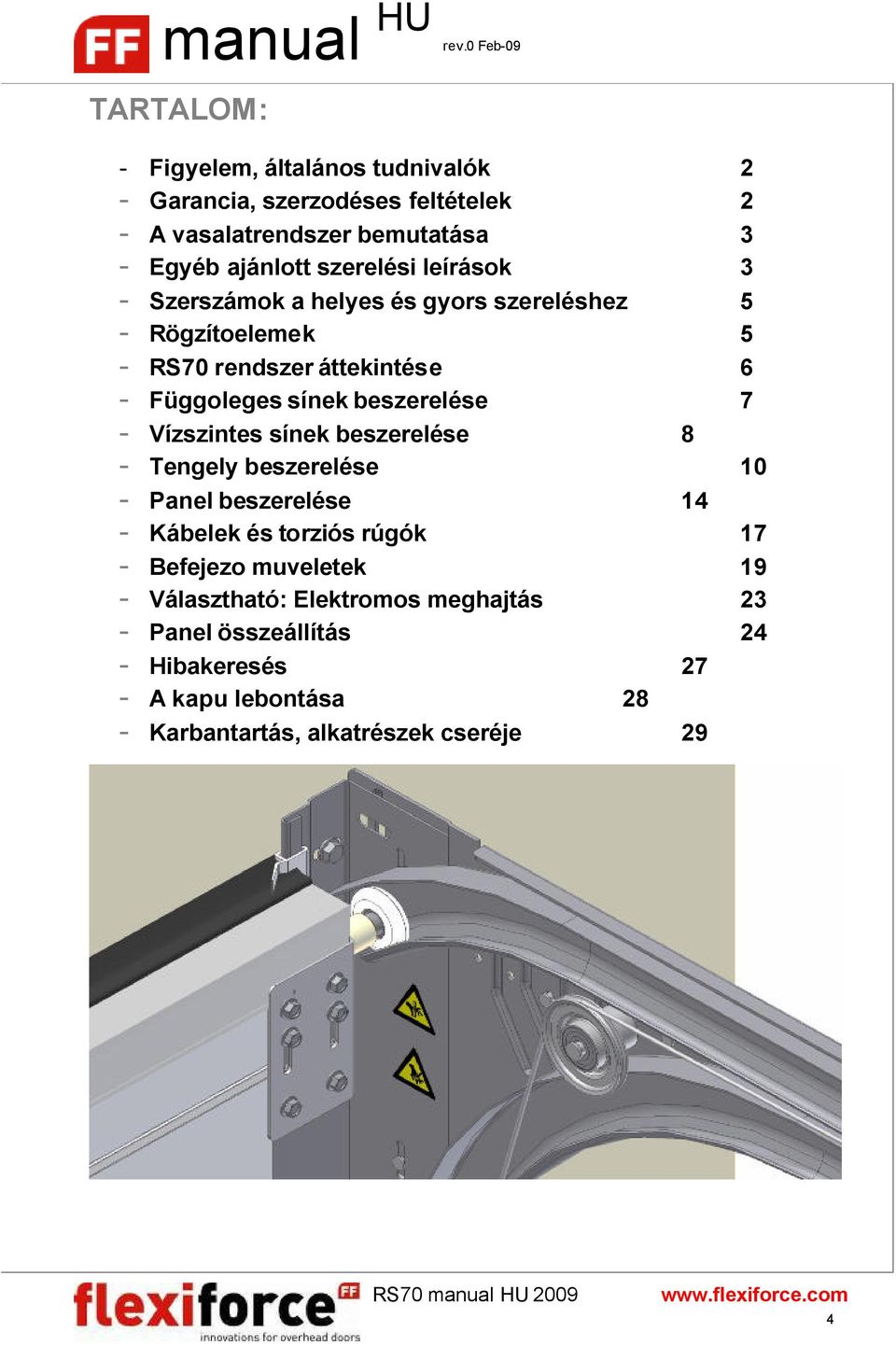 beszerelése 7 - Vízszintes sínek beszerelése 8 - Tengely beszerelése 10 - Panel beszerelése 14 - Kábelek és torziós rúgók 17 - Befejezo