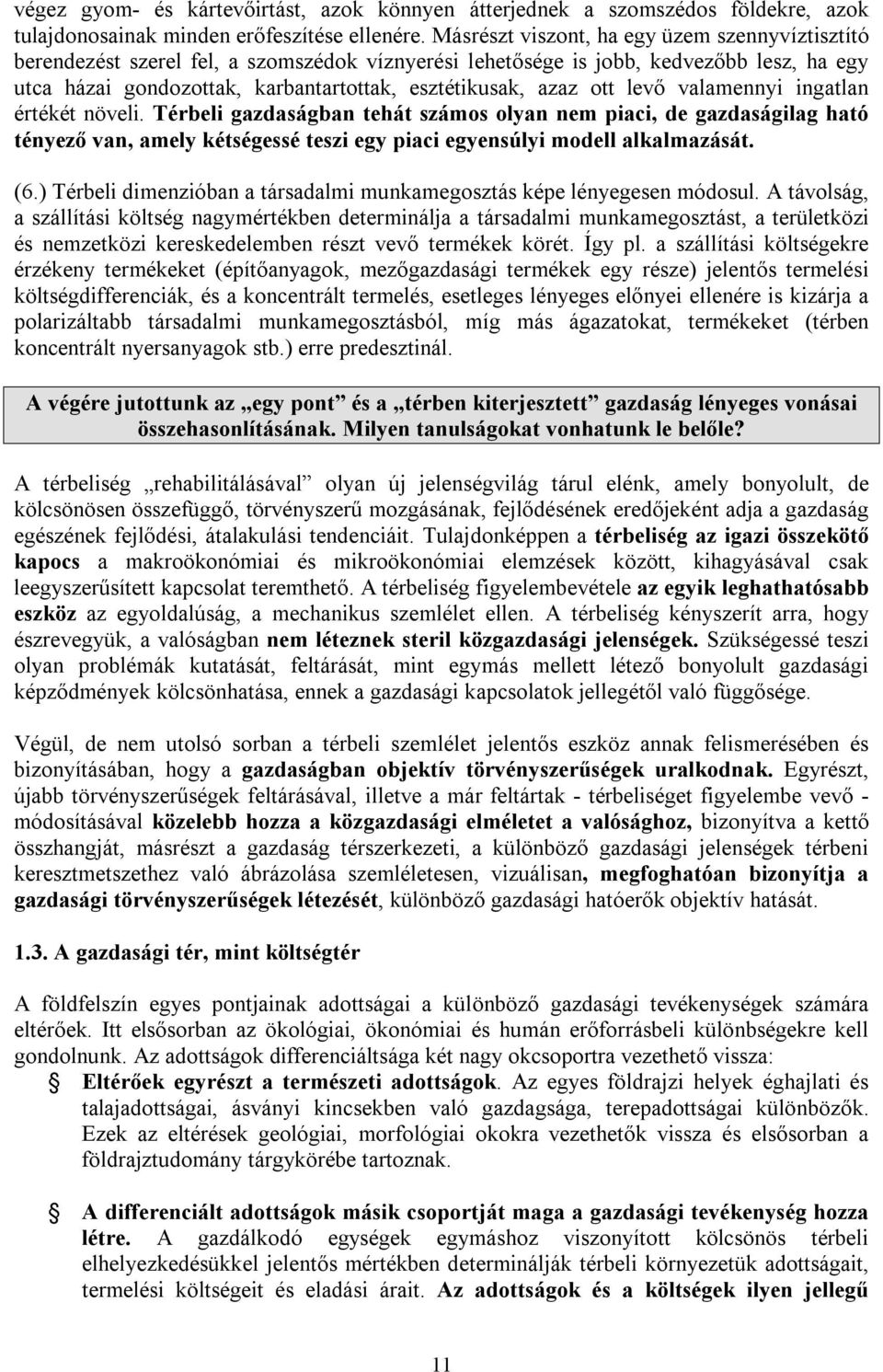 ott levő valamennyi ingatlan értékét növeli. Térbeli gazdaságban tehát számos olyan nem piaci, de gazdaságilag ható tényező van, amely kétségessé teszi egy piaci egyensúlyi modell alkalmazását. (6.