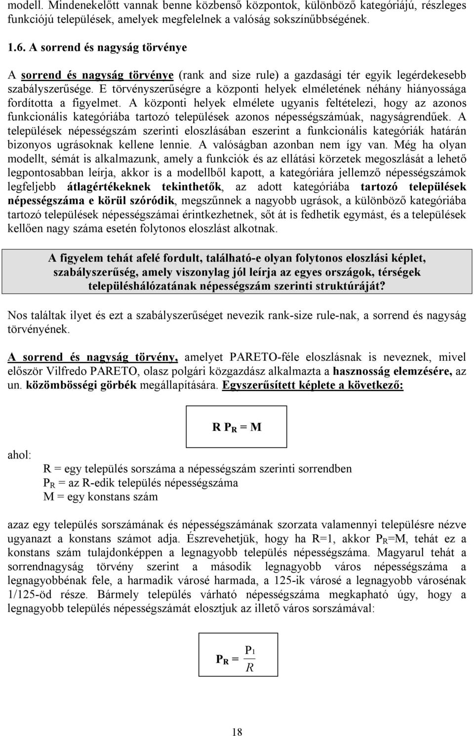 E törvényszerűségre a központi helyek elméletének néhány hiányossága fordította a figyelmet.