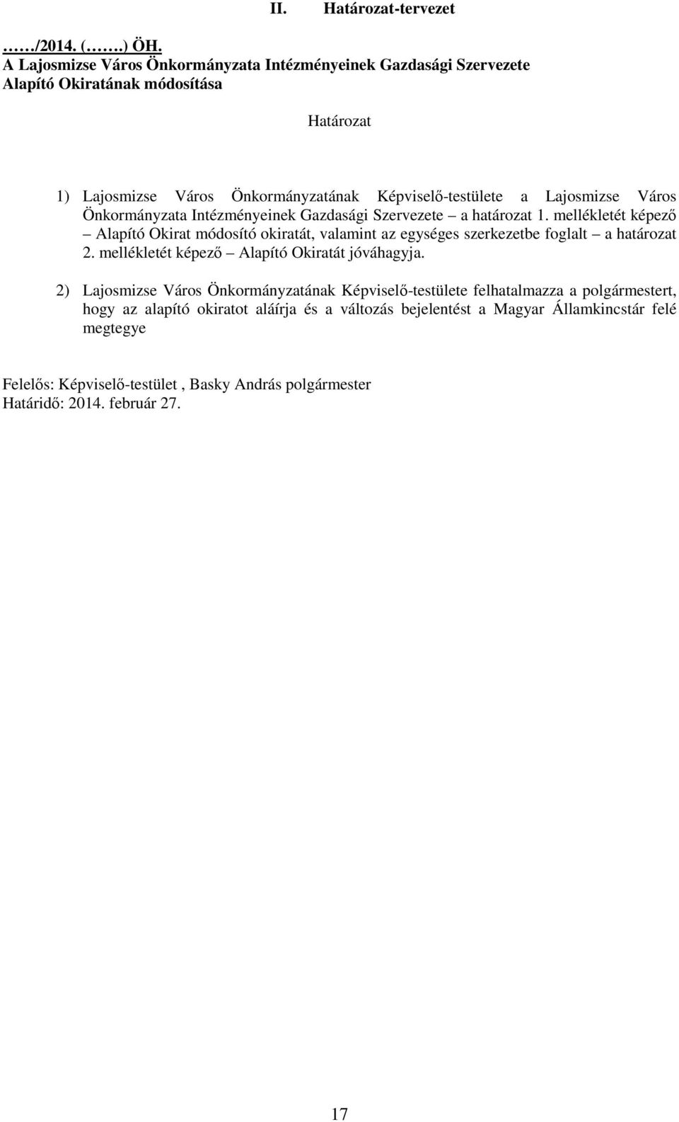 Város Önkormányzata Intézményeinek Gazdasági Szervezete a határozat 1. mellékletét képezı Alapító Okirat módosító okiratát, valamint az egységes szerkezetbe foglalt a határozat 2.