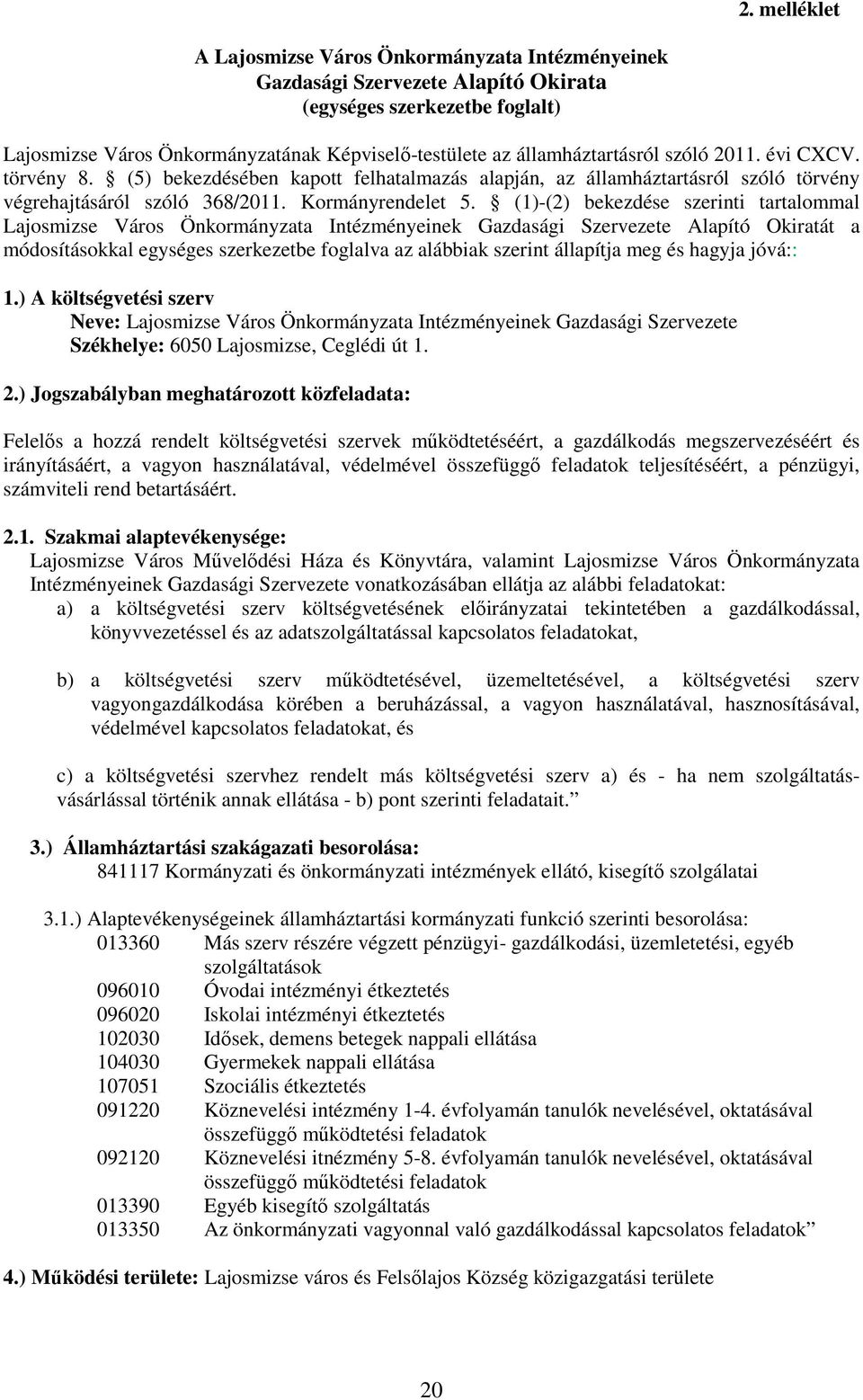 (1)-(2) bekezdése szerinti tartalommal Lajosmizse Város Önkormányzata Intézményeinek Gazdasági Szervezete Alapító Okiratát a módosításokkal egységes szerkezetbe foglalva az alábbiak szerint állapítja