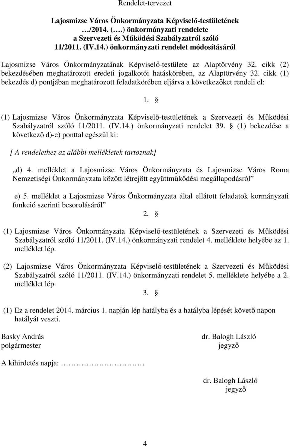 (1) Lajosmizse Város Önkormányzata Képviselı-testületének a Szervezeti és Mőködési Szabályzatról szóló 11/2011. (IV.14.) önkormányzati rendelet 39.