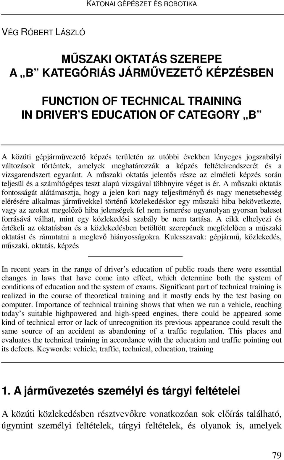A műszaki oktatás jelentős része az elméleti képzés során teljesül és a számítógépes teszt alapú vizsgával többnyire véget is ér.