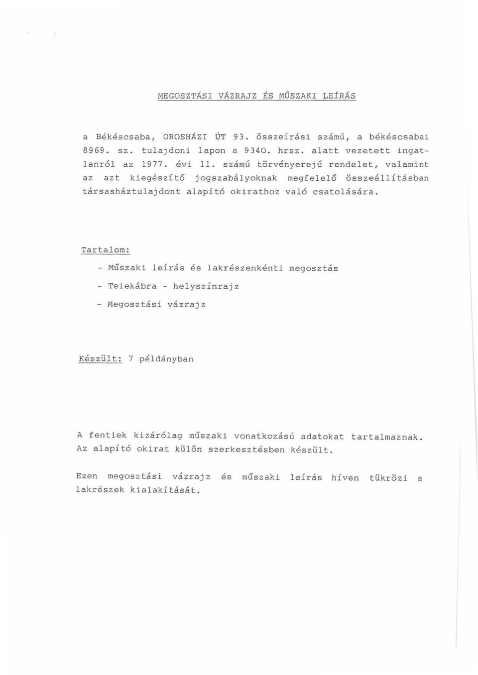 számú törvényerejű rendelet, valamint az azt kiegészítő jogszabályoknak megfelelő összeállításban társasháztulajdont alapít6 okirathoz val6 csatolá$ára.