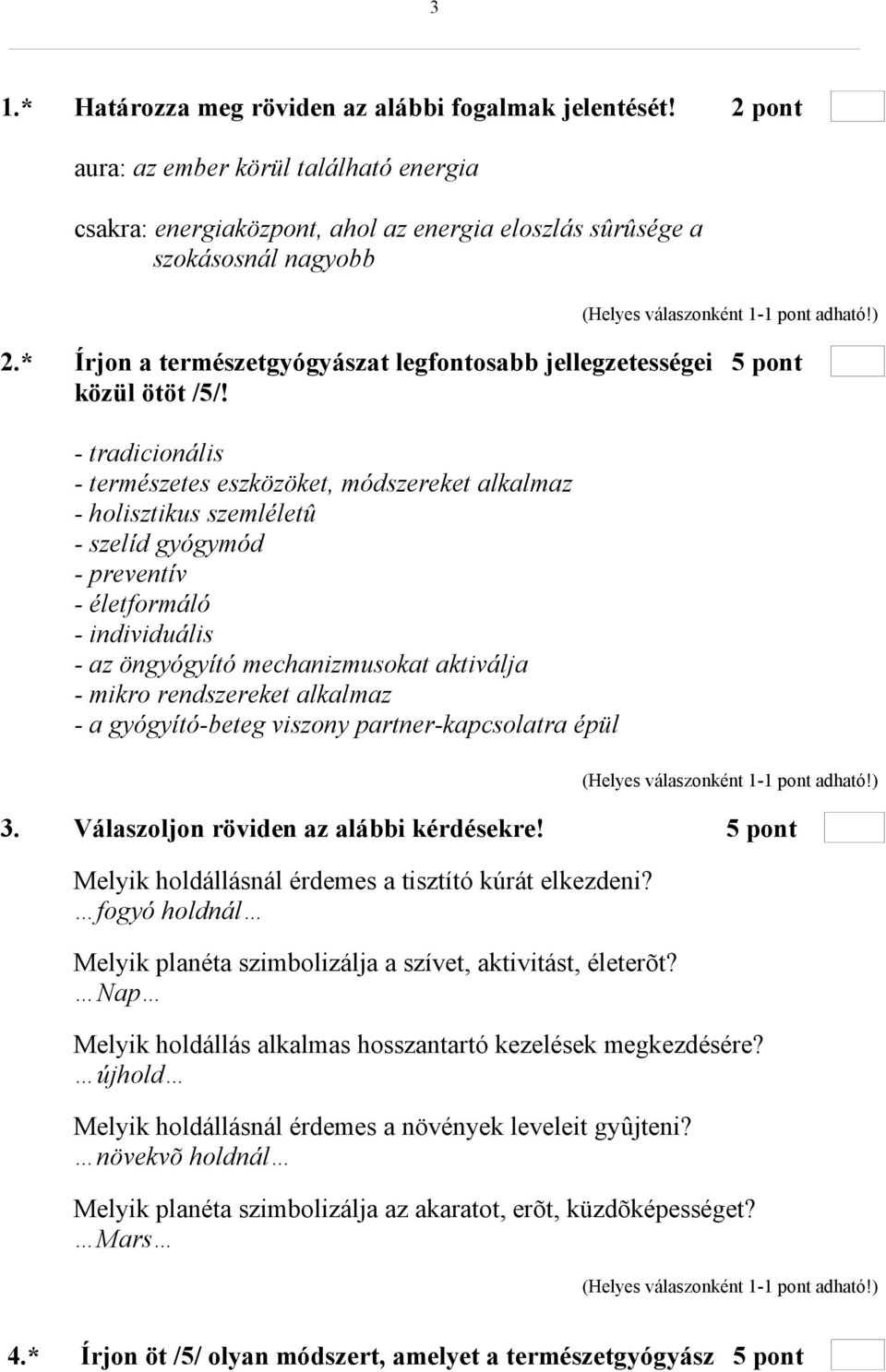 - tradicionális - természetes eszközöket, módszereket alkalmaz - holisztikus szemléletû - szelíd gyógymód - preventív - életformáló - individuális - az öngyógyító mechanizmusokat aktiválja - mikro